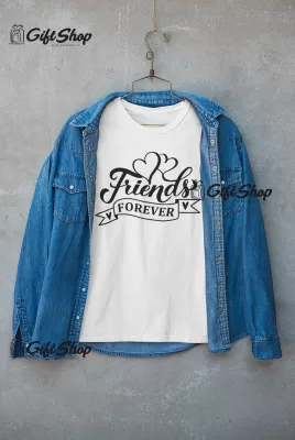 FRIENDS FOREVER  - Tricou Personalizat